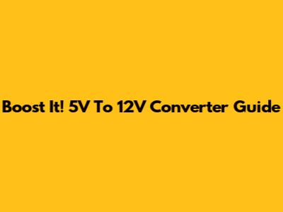 Boost It! 5V To 12V Converter Guide