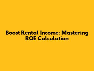 Boost Rental Income: Mastering ROE Calculation