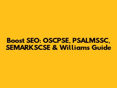 Boost SEO: OSCPSE, PSALMSSC, SEMARKSCSE & Williams Guide