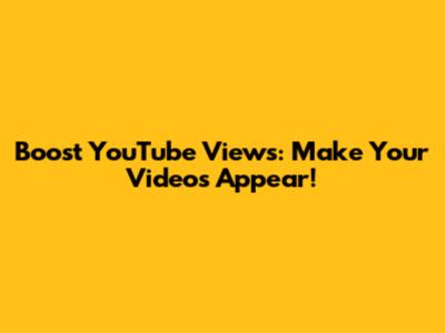 Boost YouTube Views: Make Your Videos Appear!