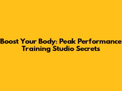 Boost Your Body: Peak Performance Training Studio Secrets