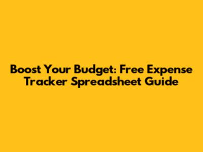 Boost Your Budget: Free Expense Tracker Spreadsheet Guide