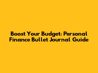 Boost Your Budget: Personal Finance Bullet Journal Guide