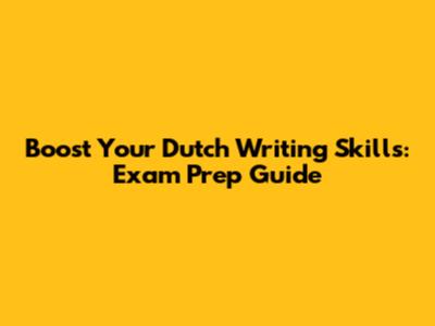 Boost Your Dutch Writing Skills: Exam Prep Guide