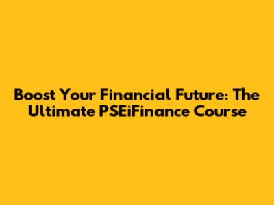 Boost Your Financial Future: The Ultimate PSEiFinance Course