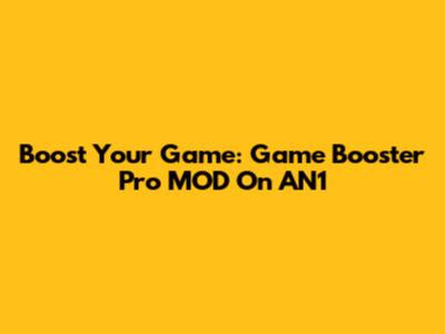 Boost Your Game: Game Booster Pro MOD On AN1