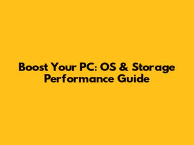 Boost Your PC: OS & Storage Performance Guide