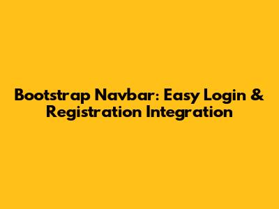 Bootstrap Navbar: Easy Login & Registration Integration