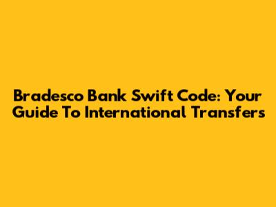 Bradesco Bank Swift Code: Your Guide To International Transfers