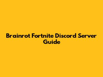 Brainrot Fortnite Discord Server Guide