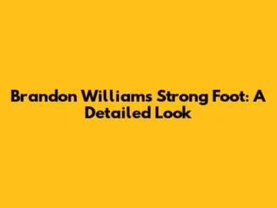 Brandon Williams' Strong Foot: A Detailed Look