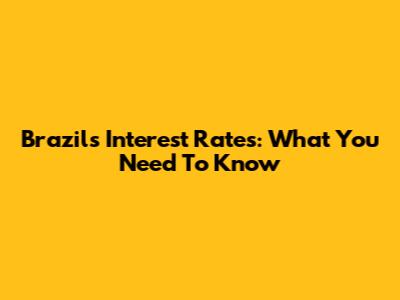 Brazil's Interest Rates: What You Need To Know
