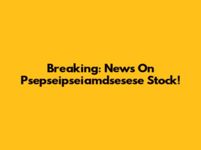 Breaking: News On Psepseipseiamdsesese Stock!