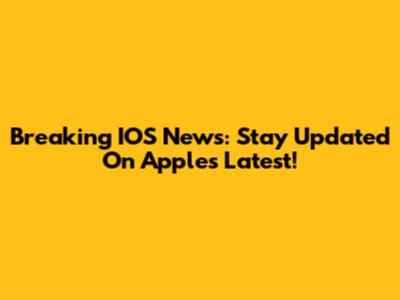 Breaking IOS News: Stay Updated On Apple's Latest!
