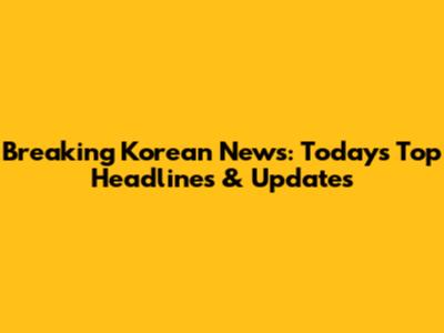 Breaking Korean News: Today's Top Headlines & Updates