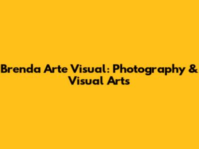 Brenda Arte Visual: Photography & Visual Arts