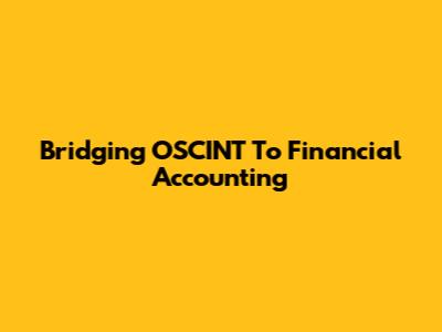 Bridging OSCINT To Financial Accounting