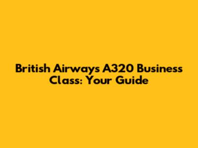 British Airways A320 Business Class: Your Guide