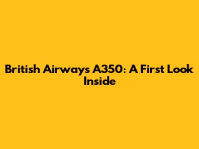 British Airways A350: A First Look Inside
