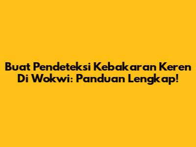 Buat Pendeteksi Kebakaran Keren Di Wokwi: Panduan Lengkap!