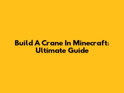 Build A Crane In Minecraft: Ultimate Guide