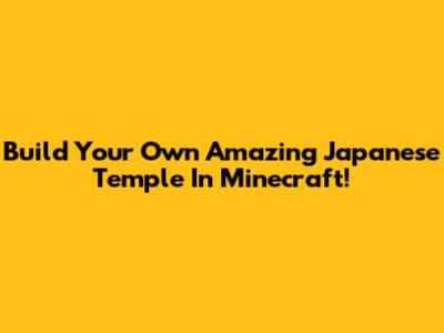 Build Your Own Amazing Japanese Temple In Minecraft!