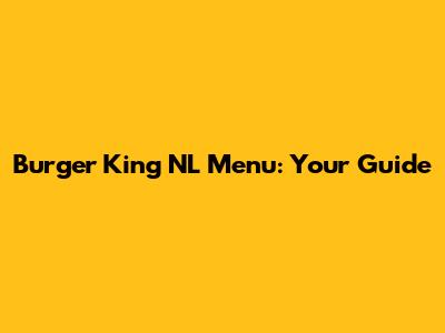Burger King NL Menu: Your Guide