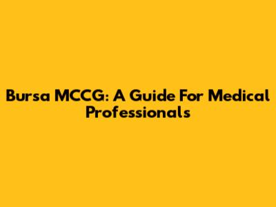 Bursa MCCG: A Guide For Medical Professionals