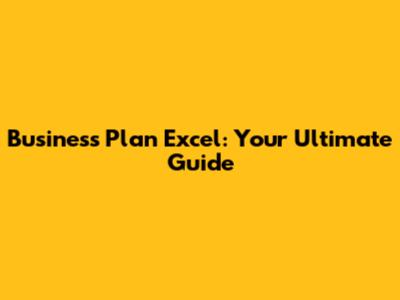 Business Plan Excel: Your Ultimate Guide