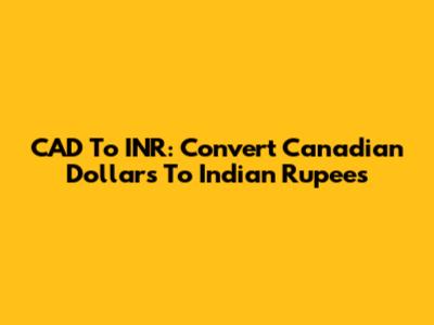 CAD To INR: Convert Canadian Dollars To Indian Rupees