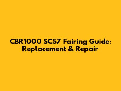 CBR1000 SC57 Fairing Guide: Replacement & Repair