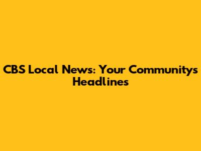 CBS Local News: Your Community's Headlines