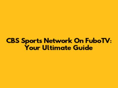 CBS Sports Network On FuboTV: Your Ultimate Guide