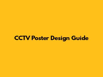 CCTV Poster Design Guide