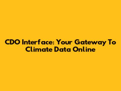 CDO Interface: Your Gateway To Climate Data Online