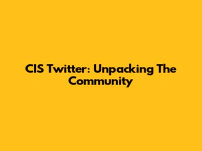 CIS Twitter: Unpacking The Community
