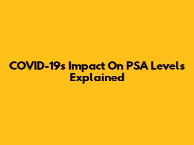 COVID-19's Impact On PSA Levels Explained