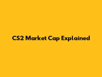CS2 Market Cap Explained