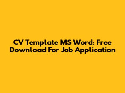 CV Template MS Word: Free Download For Job Application