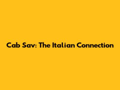 Cab Sav: The Italian Connection