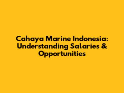 Cahaya Marine Indonesia: Understanding Salaries & Opportunities