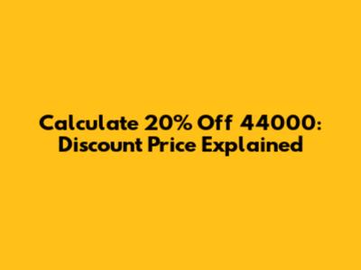 Calculate 20% Off 44000: Discount Price Explained
