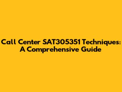Call Center SAT305351 Techniques: A Comprehensive Guide