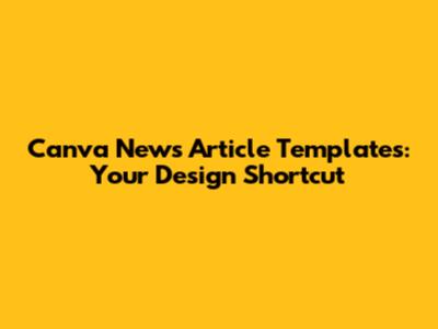Canva News Article Templates: Your Design Shortcut