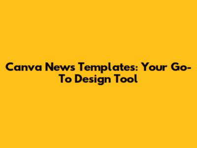 Canva News Templates: Your Go-To Design Tool