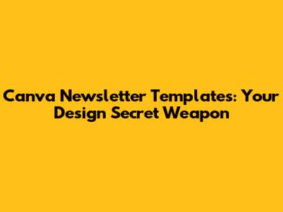 Canva Newsletter Templates: Your Design Secret Weapon