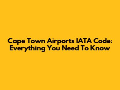 Cape Town Airport's IATA Code: Everything You Need To Know