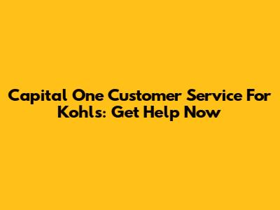 Capital One Customer Service For Kohl's: Get Help Now