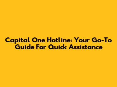 Capital One Hotline: Your Go-To Guide For Quick Assistance