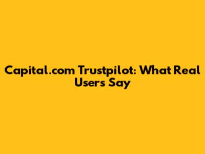 Capital.com Trustpilot: What Real Users Say